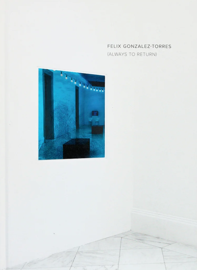 フェリックス・ゴンザレス=トレス 作品集: Felix Gonzalez-Torres: Always to Return