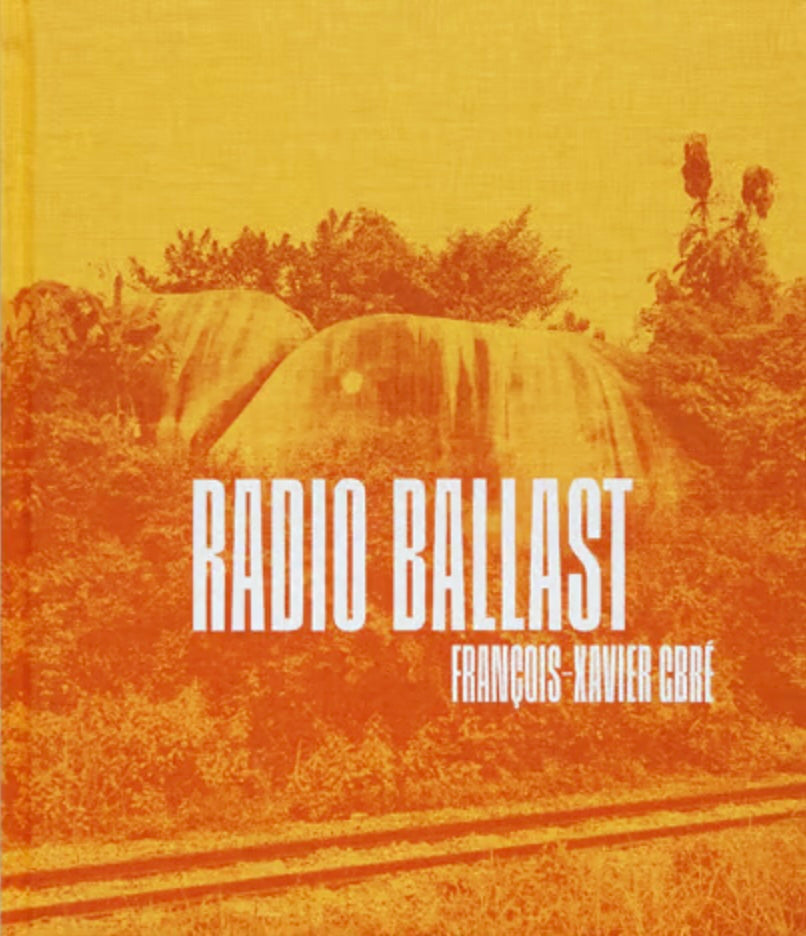 フランソワ=グザヴィエ・グブル 写真集: FRANÇOIS-XAVIER GBRÉ: Radio Ballast
