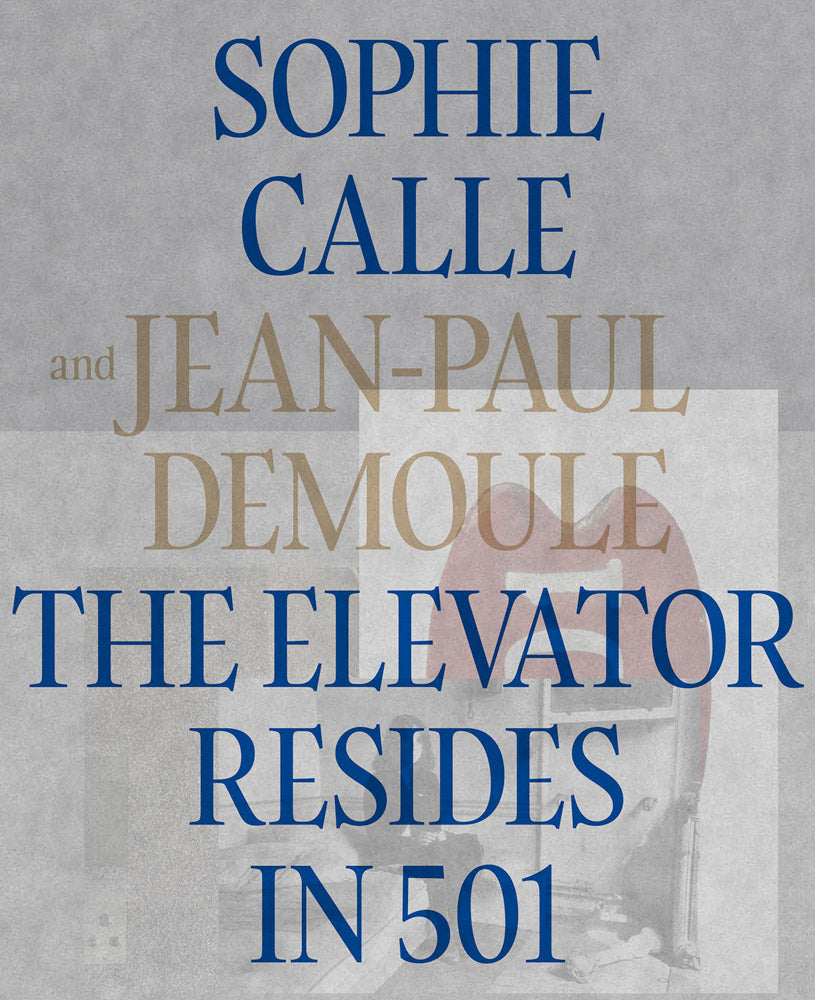 ソフィ・カル & ジャン=ポール・ドゥムール 作品集: Sophie Calle & Jean-Paul Demoule: The Elevator Resides in 501