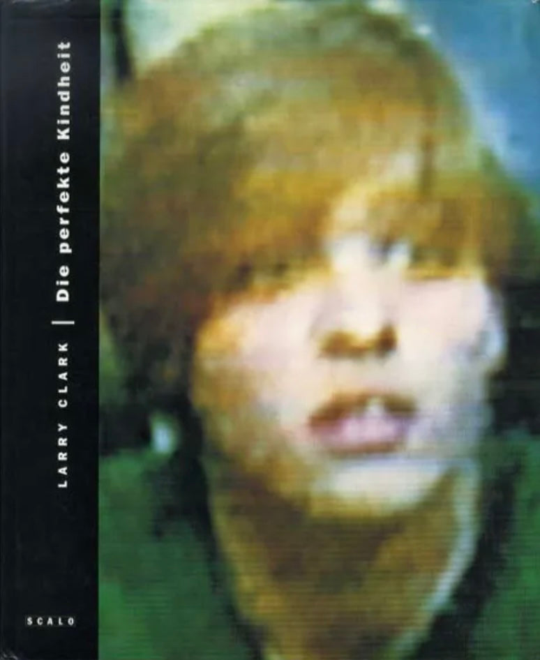 【Larry Clark：Die Perfekte Kindheit】新品・美本 ラリー・クラーク写真集 DIE PERFEKTE KINHEIT ドイツ語版 古本