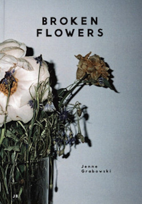 ヤンヌ・グラボウスキー 写真集: JENNE GRABOWSKI: BROKEN FLOWERS