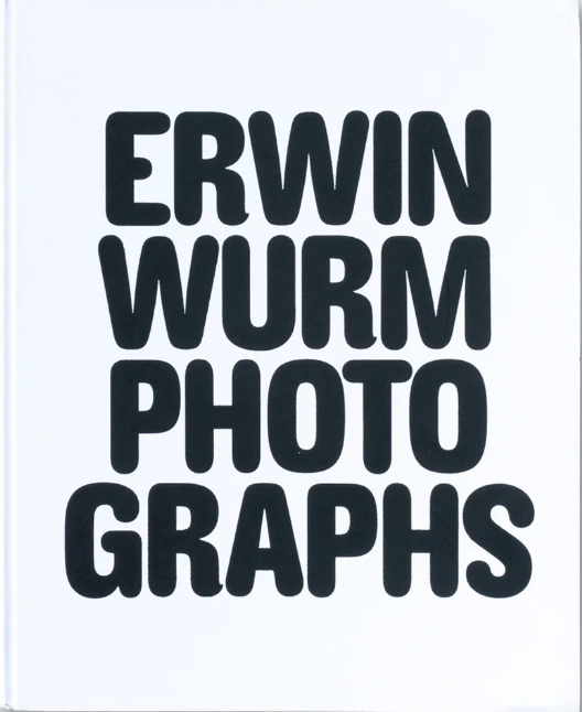エルヴィン・ヴルム 写真集: Erwin Wurm Photographs