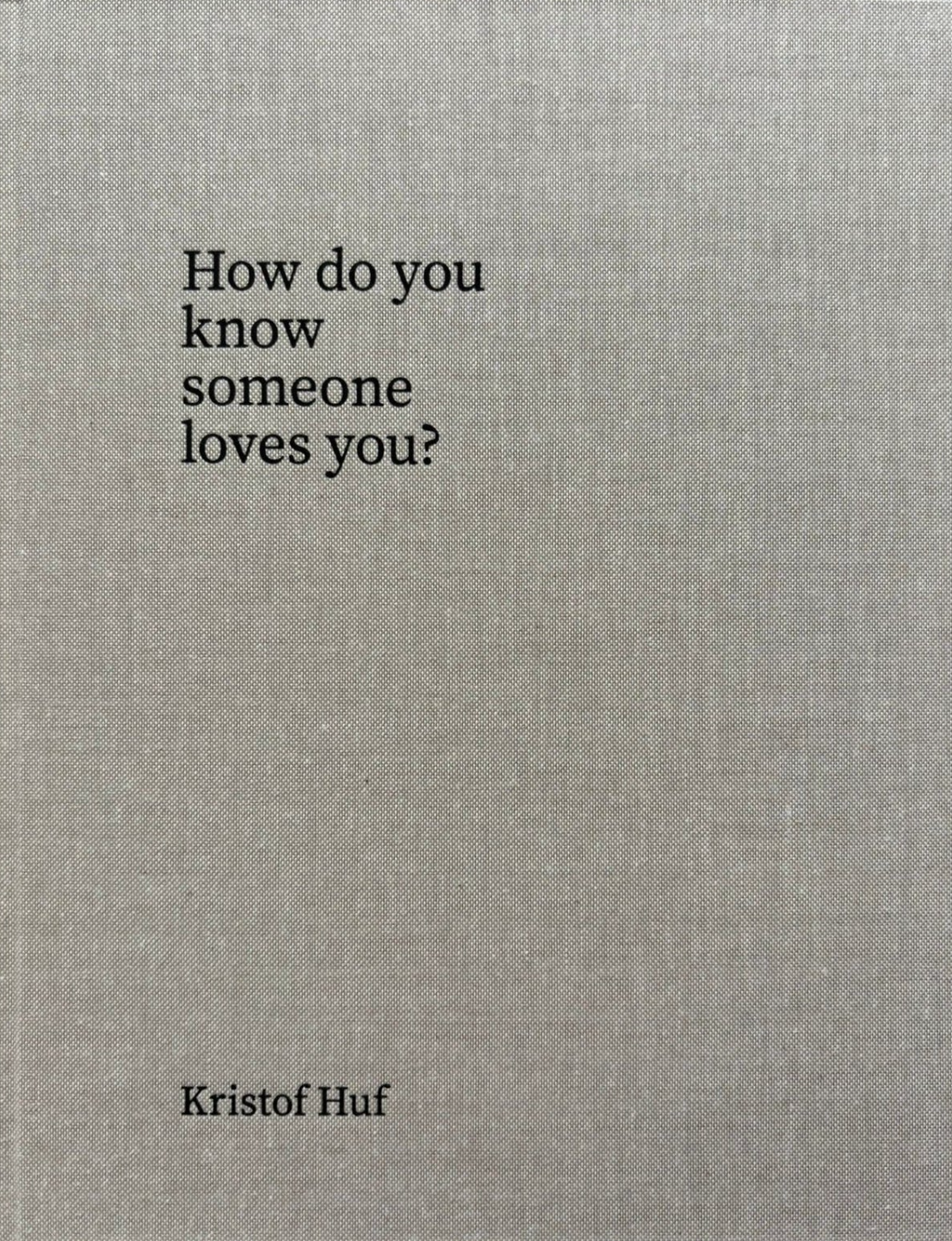 クリストフ・ハフ 写真集: Kristof Huf: How do you know someone loves you?