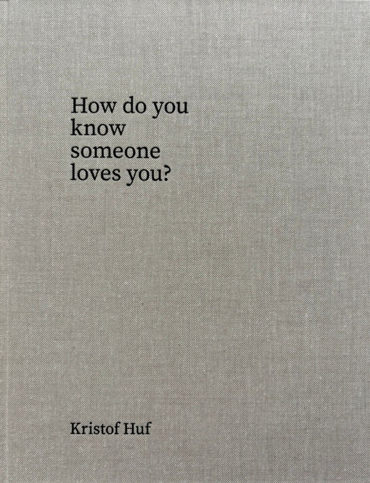 クリストフ・ハフ 写真集: Kristof Huf: How do you know someone loves you?
