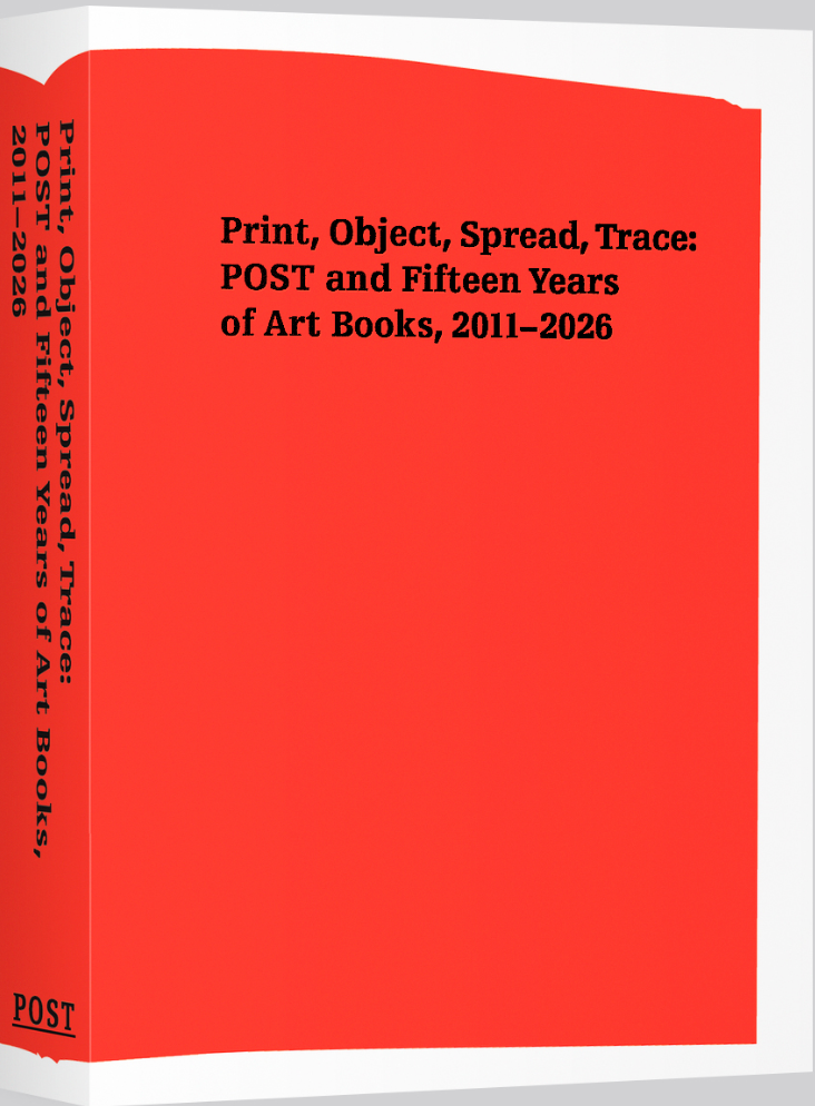 [予約商品] Print, Object, Spread, Trace: POST and Fifteen Years of Art Books, 2011–2026