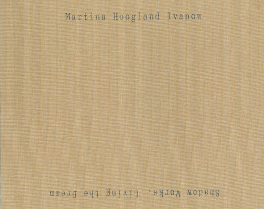 マルティーナ・ホーグランド・イワノフ 写真集: Martina Hoogland Ivanow: Shadow Works, Living the Dream