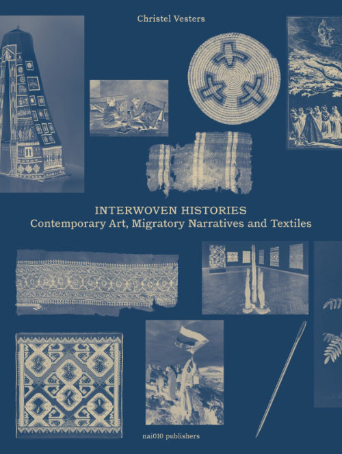 INTERWOVEN HISTORIES: CONTEMPORARY ART, MIGRATORY NARRATIVES AND TEXTILES - Christel Vesters