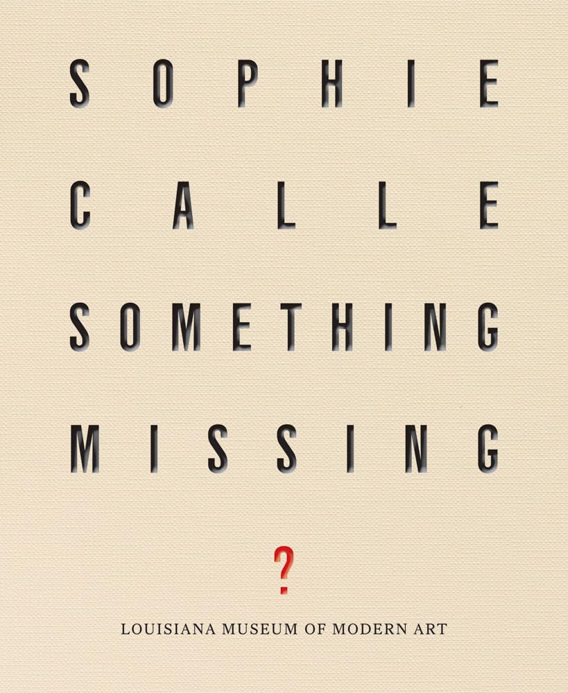 ソフィ・カル 作品集: Sophie Calle: Something Missing?