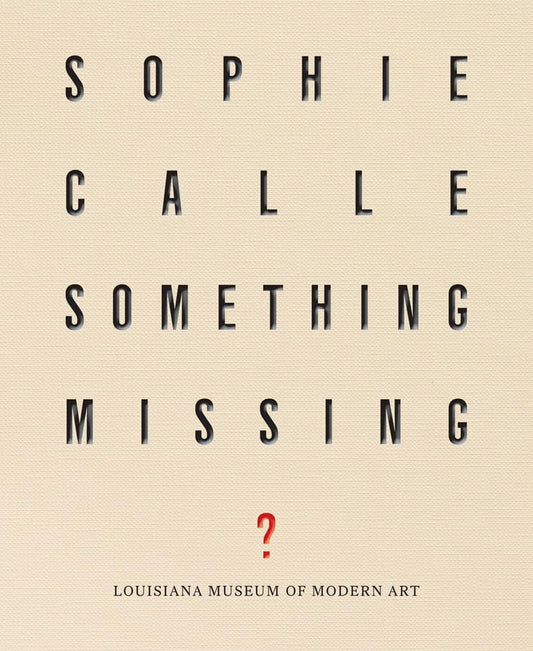 ソフィ・カル 作品集: Sophie Calle: Something Missing?
