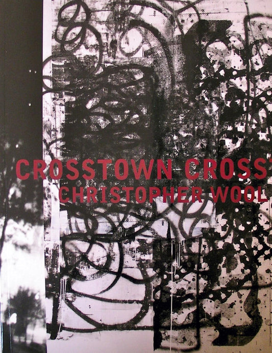 【古本】クリストファー・ウール 作品集: CHRISTOPHER WOOL: Crosstown