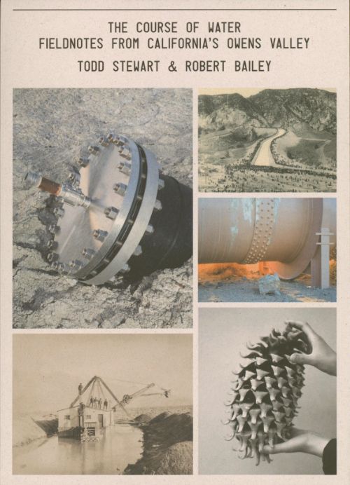 Todd Stewart & Robert Bailey: The Course of Water: Fieldnotes from California's Owens Valley