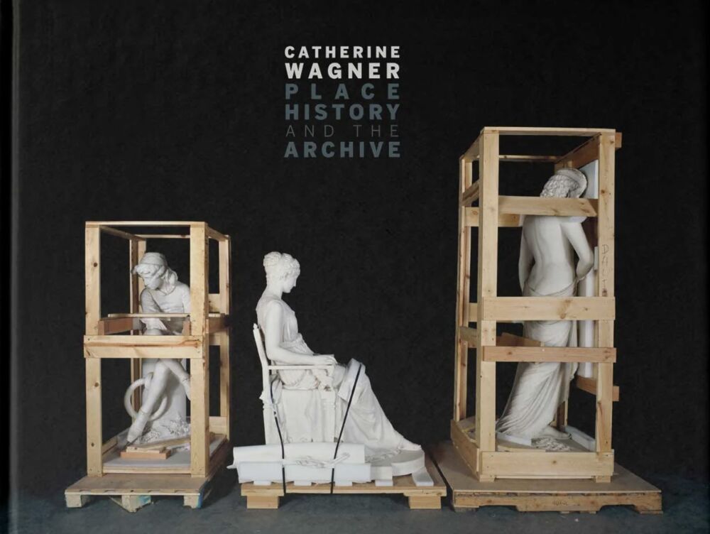キャサリン・ワグナー 作品集: Catherine Wagner: Place History and the Archive
