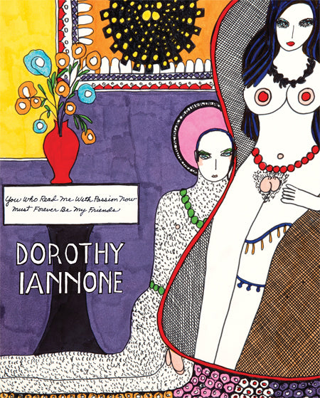ドロシー・イアンノーネ 作品集: DOROTHY IANNONE: YOU WHO READ ME WITH PASSION NOW MUST FOREVER BE MY FRIENDS