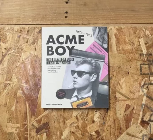 Acme BOY: The Birth of Punk & Anti-Fashion 1975 - 1985...and Other Twisted, True Stories from Pre-Internet Counterculture
