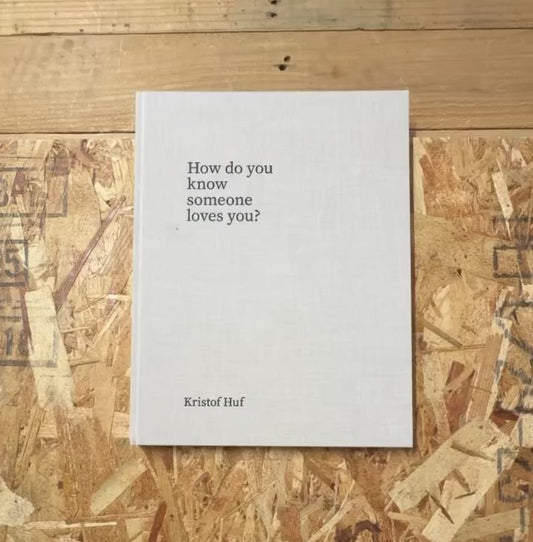 クリストフ・ハフ 写真集: Kristof Huf: How do you know someone loves you?