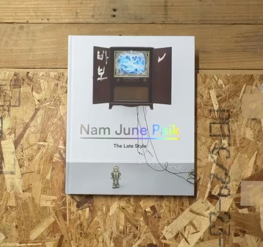 ナム・ジュン・パイク 作品集: Nam June Paik: The Late Style