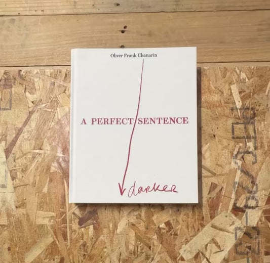 オリヴァー・フランク・チャナリン 写真集: Oliver Frank Chanarin: A Perfect Sentence