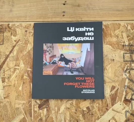 ニコラ・ディクマンス 写真集: NICOLAS DYKMANS: YOU WILL NOT FORGET THESE FLOWERS