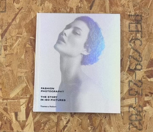 ファッション写真: FASHION PHOTOGRAPHY: THE STORY IN 180 PICTURES