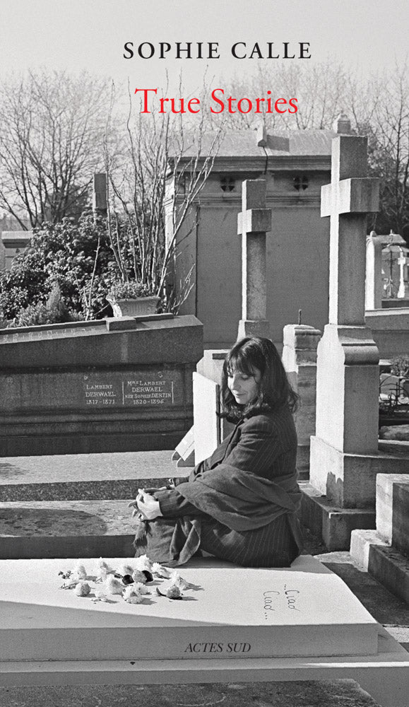ソフィ・カル 作品集: Sophie Calle: True Stories: 66 Short Stories [New Edition]