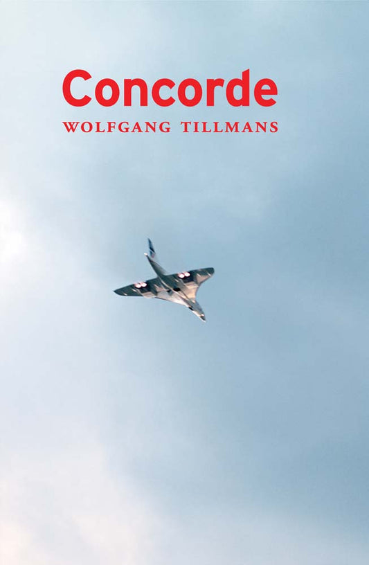 ウォルフガング・ティルマンス写真集: Wolfgang Tillmans: Concorde [6th edition]